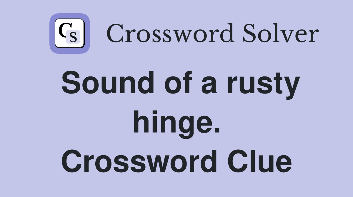 Sound of a rusty hinge. Crossword Clue