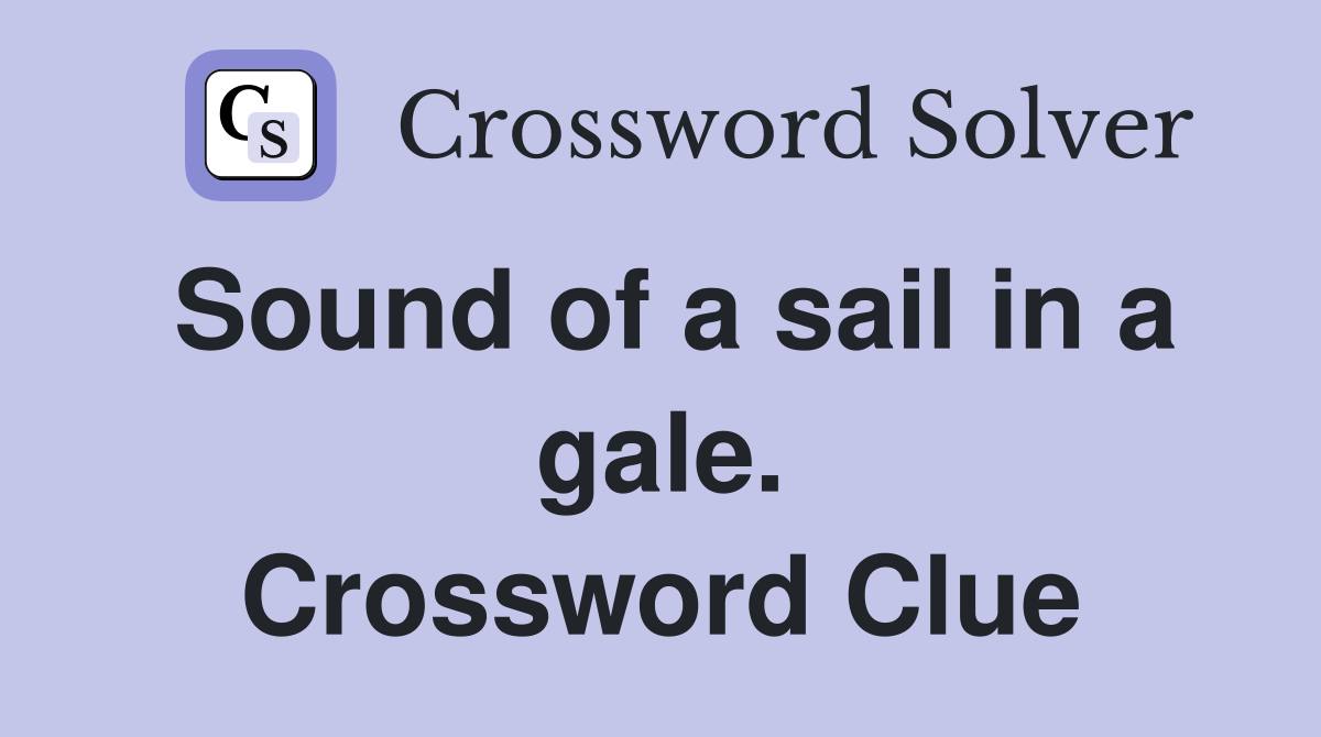 Sound of a sail in a gale. Crossword Clue