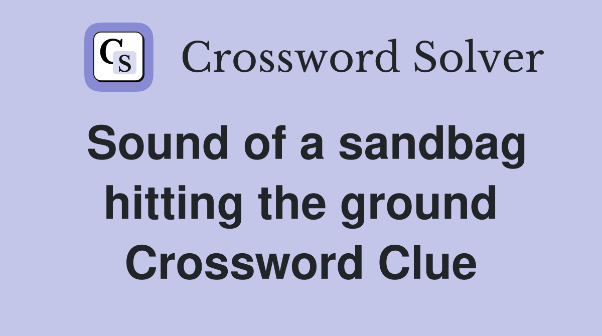 Sound of a sandbag hitting the ground Crossword Clue
