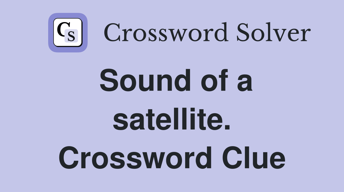 Sound of a satellite. Crossword Clue