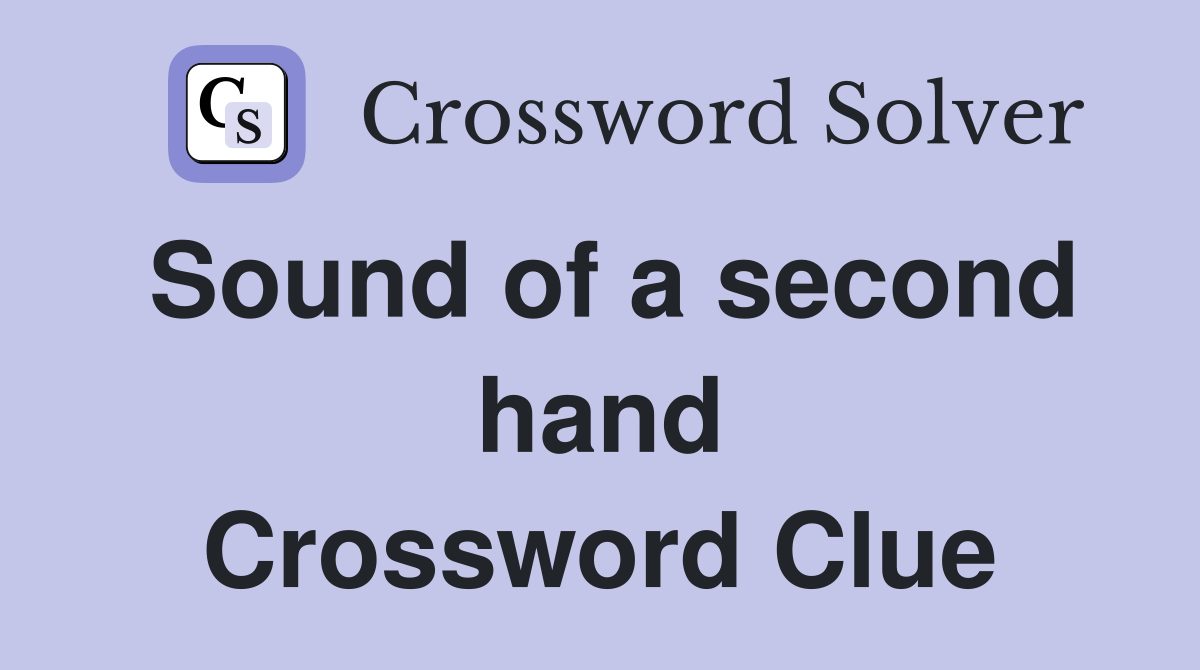 Sound of a second hand Crossword Clue