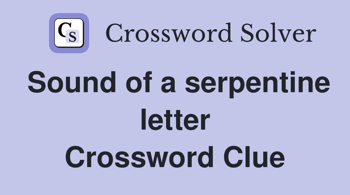 Sound of a serpentine letter Crossword Clue