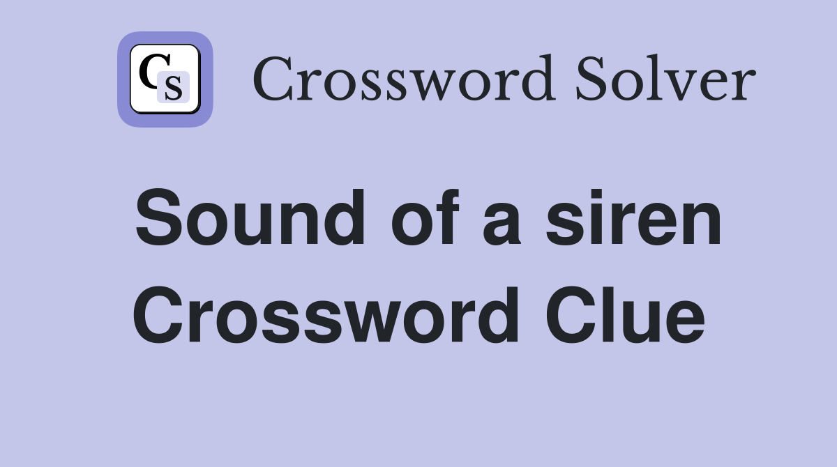 Sound of a siren Crossword Clue