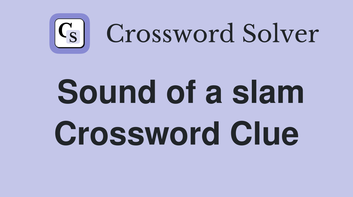 Sound of a slam Crossword Clue