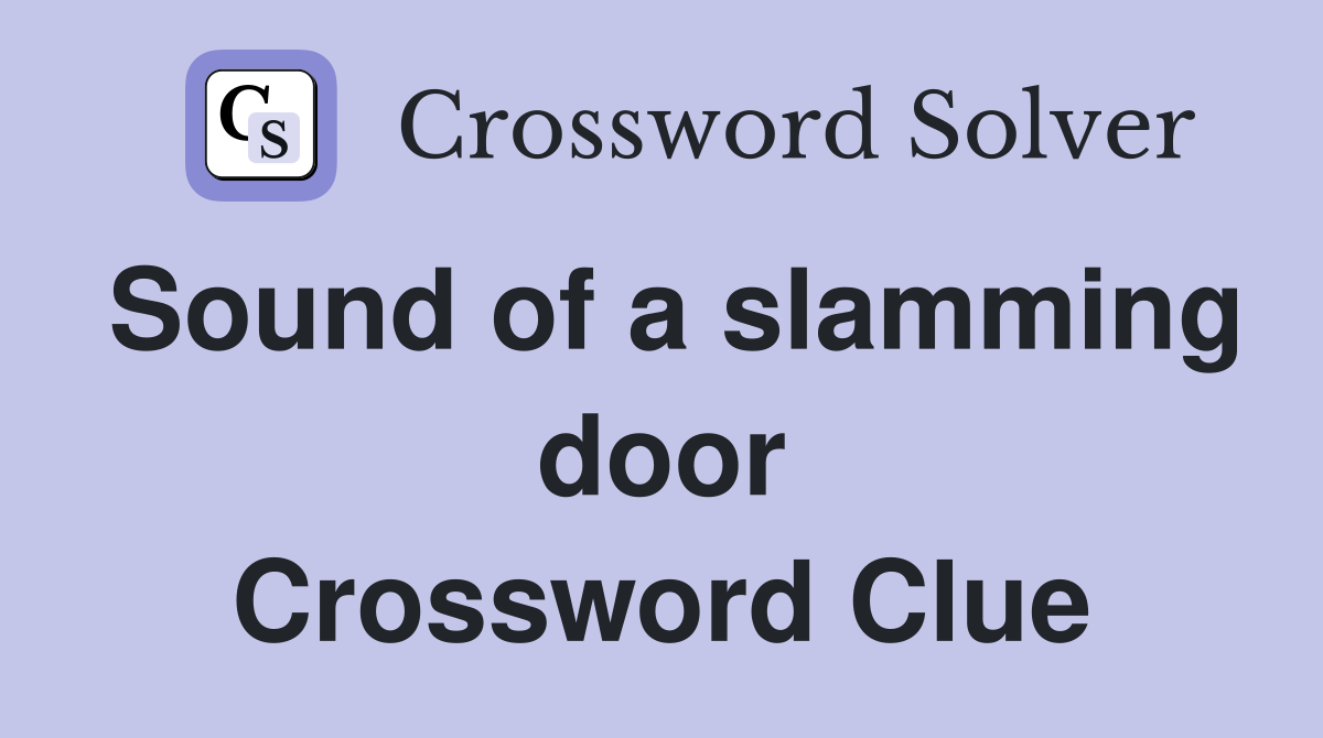 Sound of a slamming door Crossword Clue