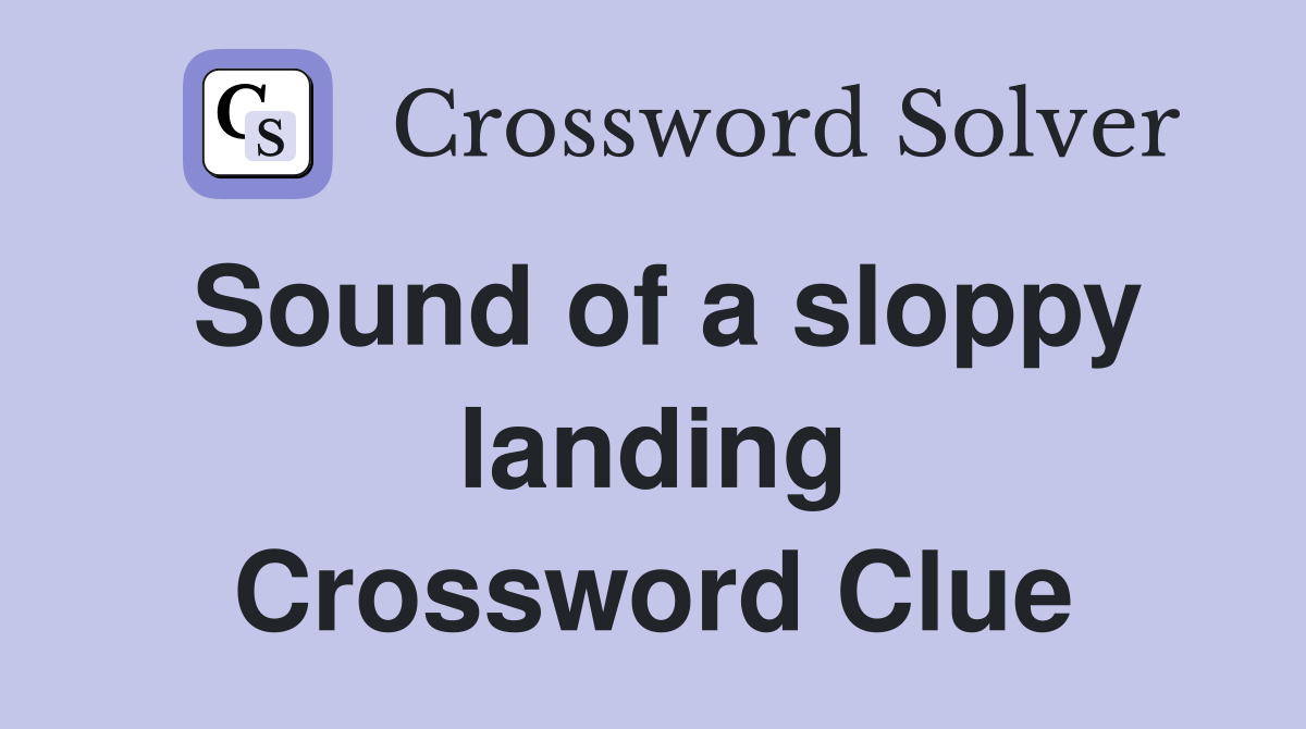 Sound of a sloppy landing Crossword Clue