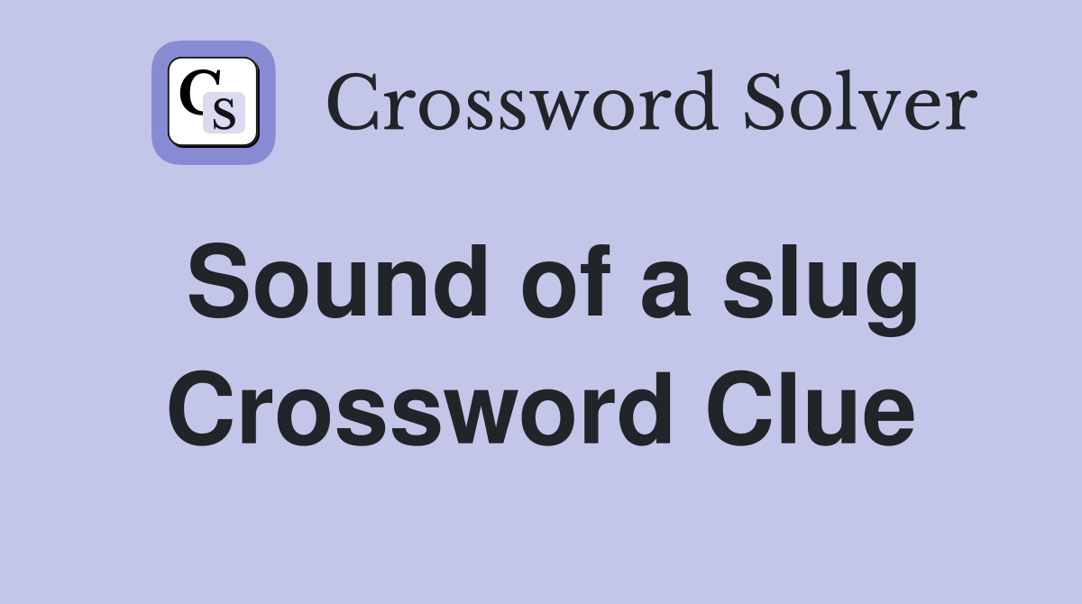 Sound of a slug Crossword Clue
