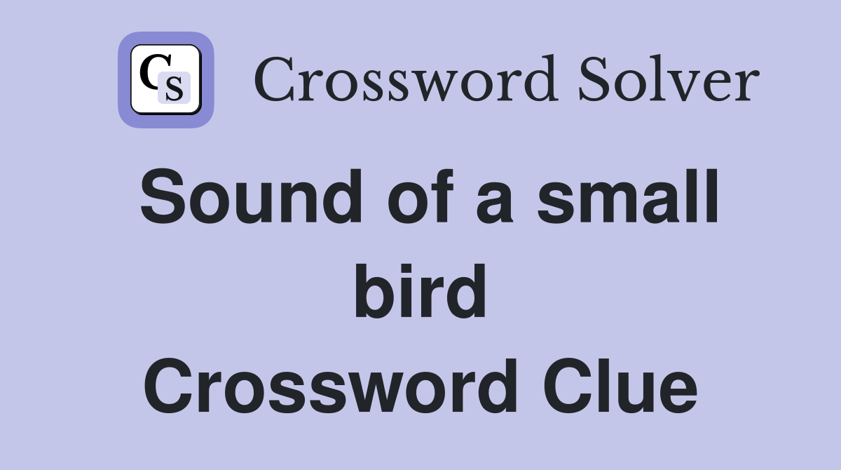 Sound of a small bird Crossword Clue