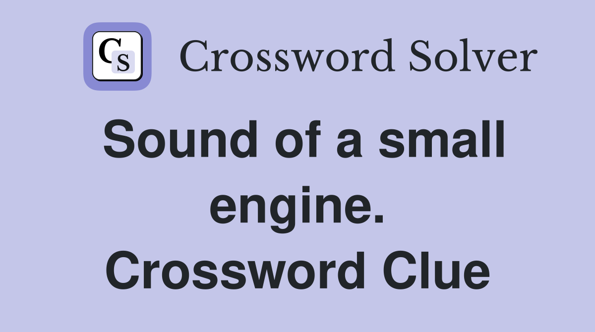 Sound of a small engine. Crossword Clue