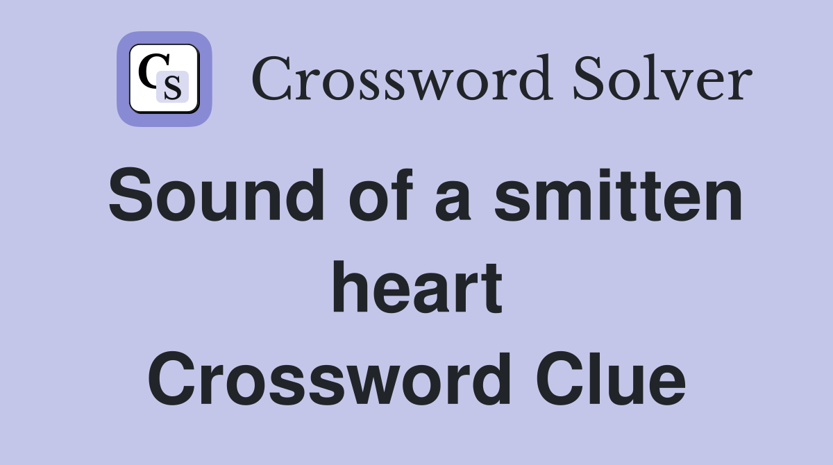 Sound of a smitten heart Crossword Clue