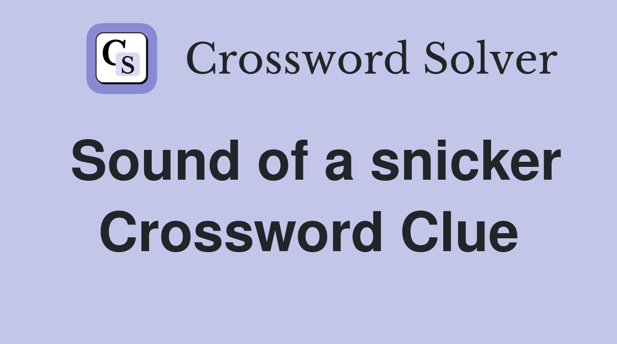 Sound of a snicker Crossword Clue