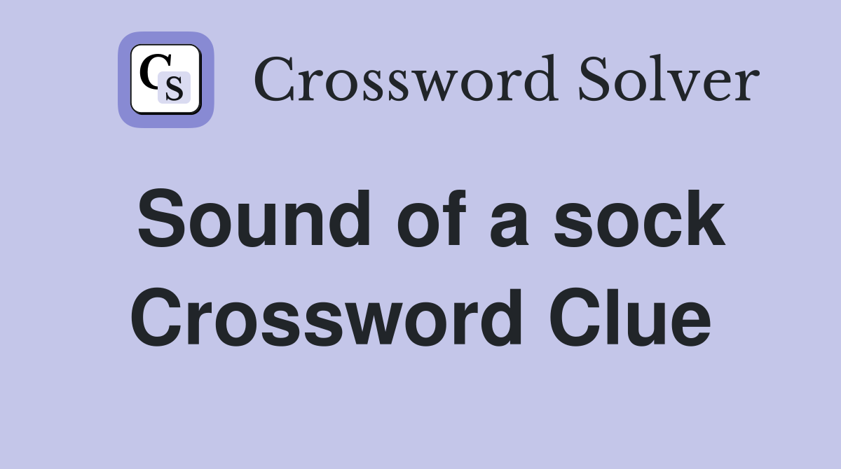 Sound of a sock Crossword Clue