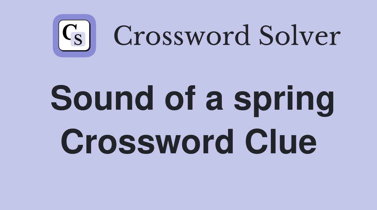 Sound of a spring Crossword Clue