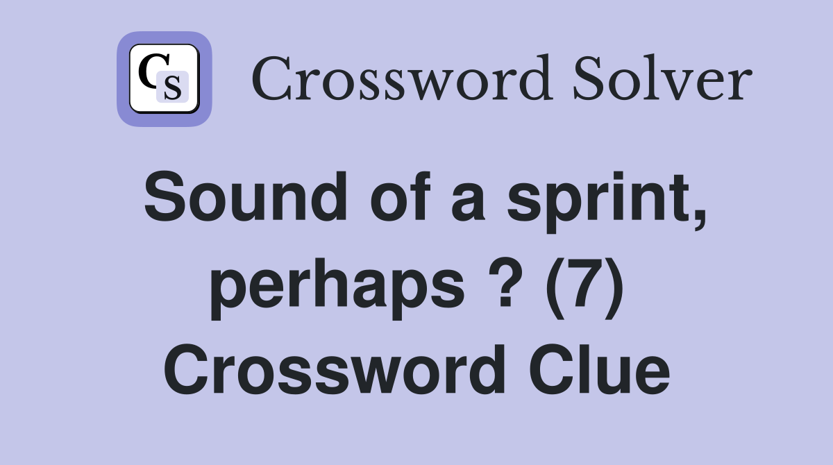 Sound of a sprint, perhaps ? (7) Crossword Clue