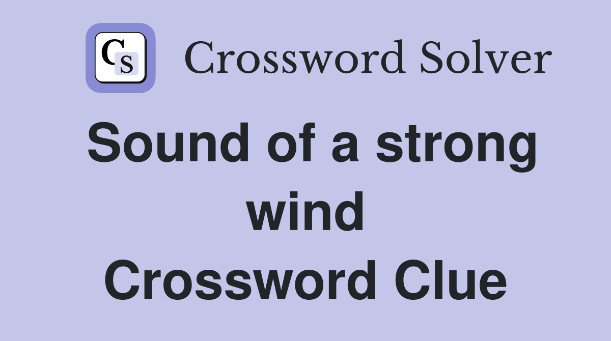Sound of a strong wind Crossword Clue
