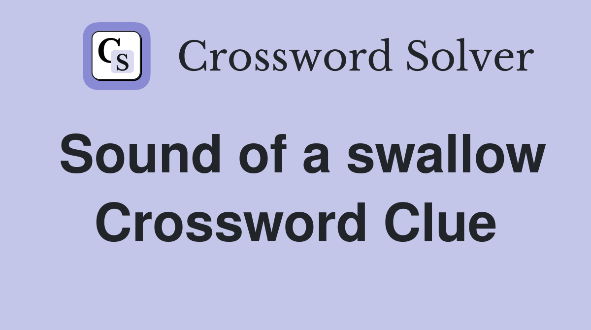Sound of a swallow Crossword Clue
