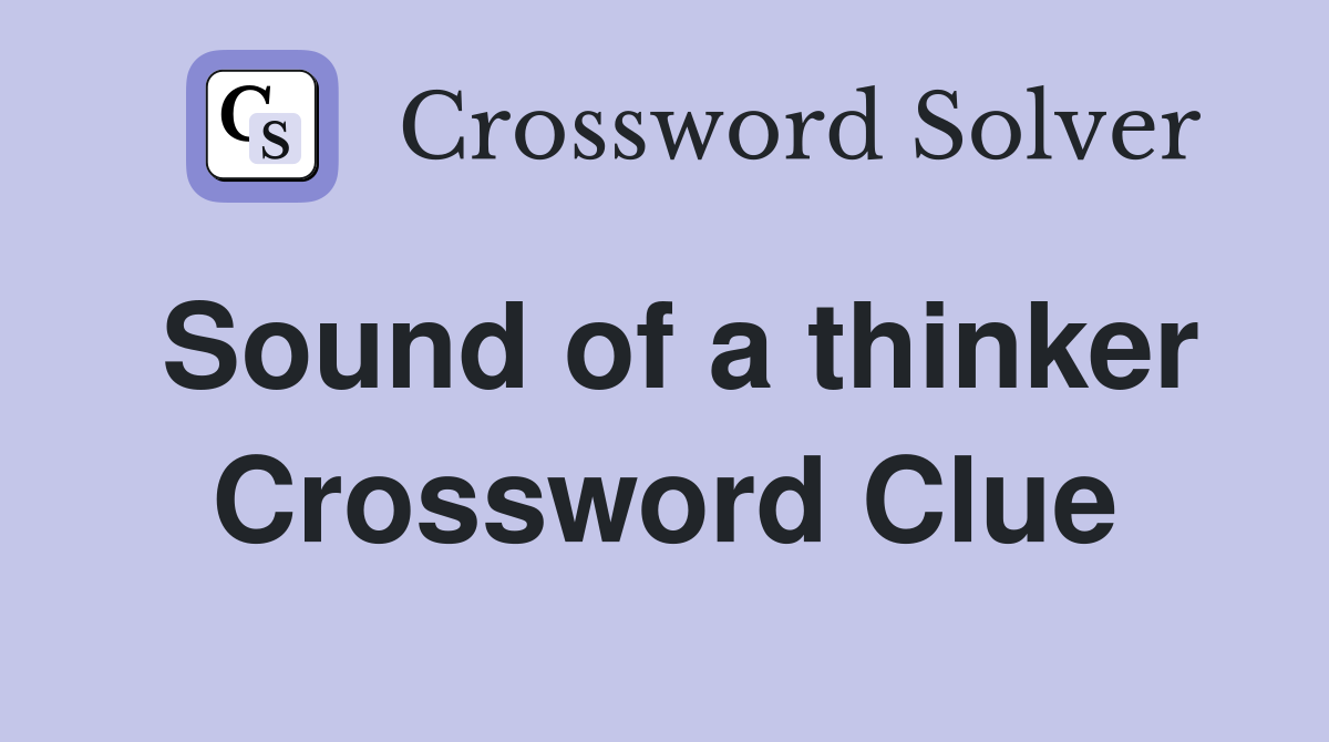 Sound of a thinker Crossword Clue