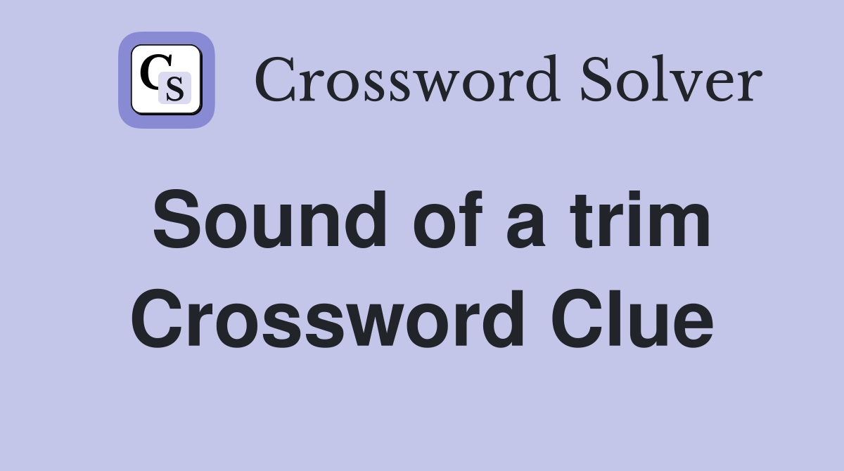 Sound of a trim Crossword Clue
