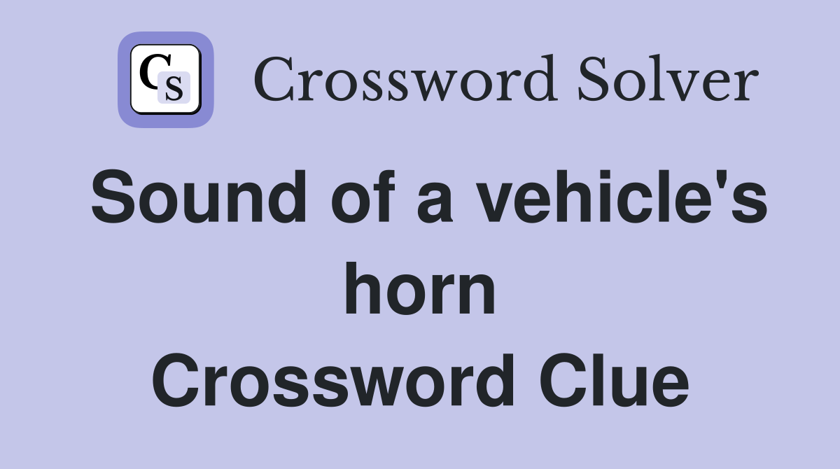 Sound of a vehicle's horn Crossword Clue