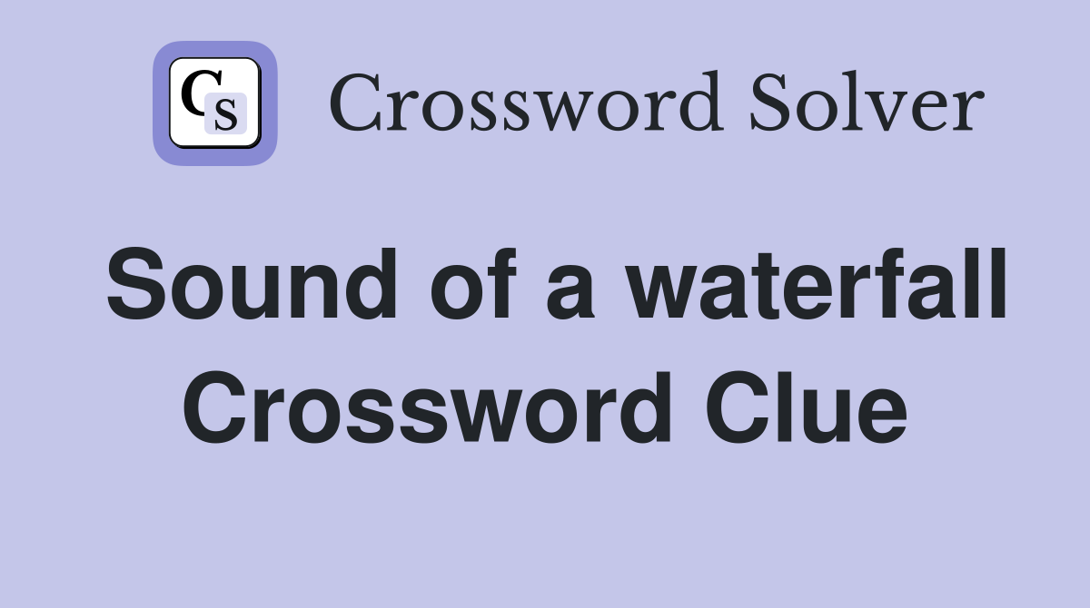 Sound of a waterfall Crossword Clue