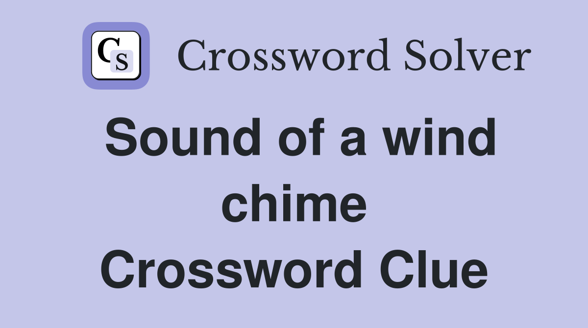 Sound of a wind chime Crossword Clue