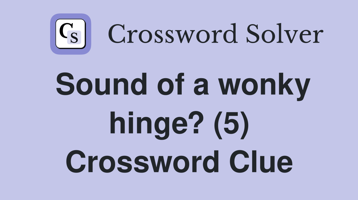 Sound of a wonky hinge? (5) Crossword Clue