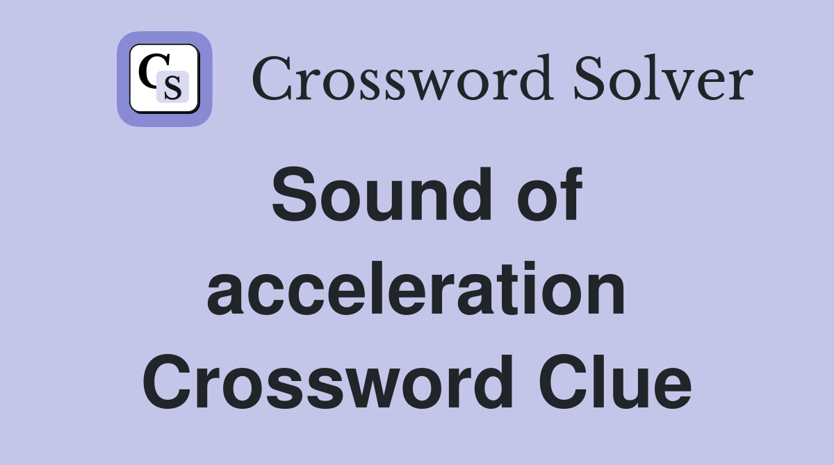 Sound of acceleration Crossword Clue