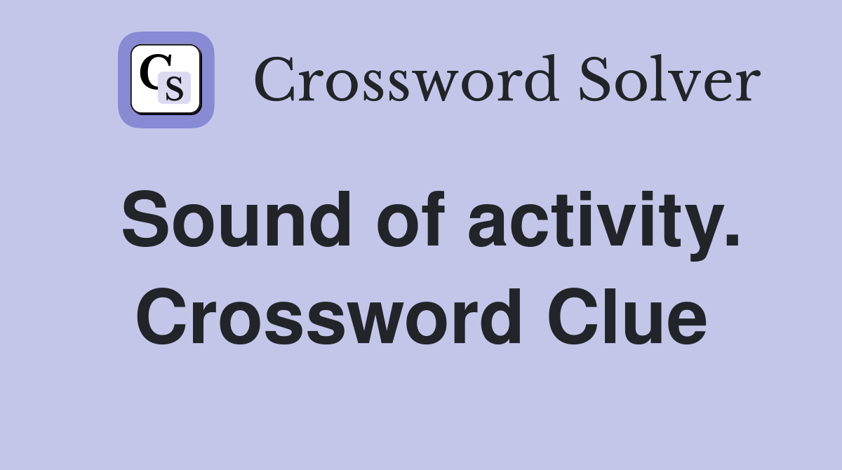 Sound of activity. Crossword Clue