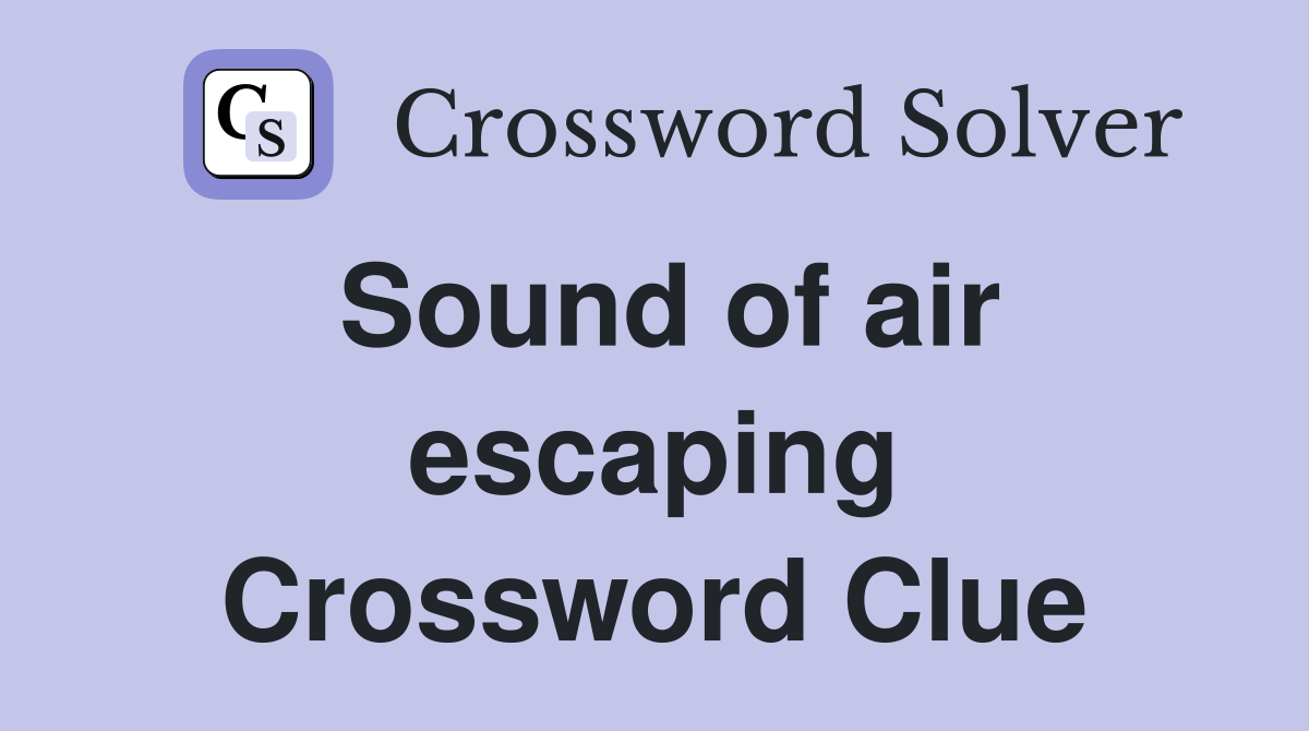 Sound of air escaping Crossword Clue