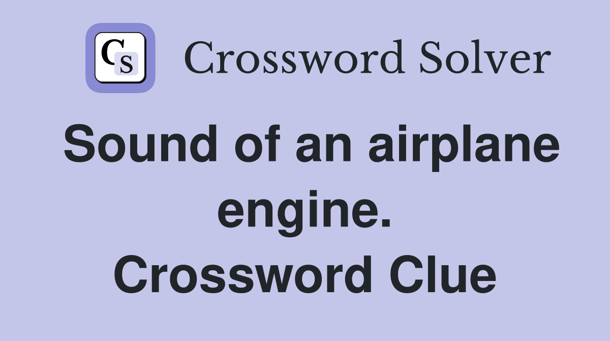 Sound of an airplane engine. Crossword Clue