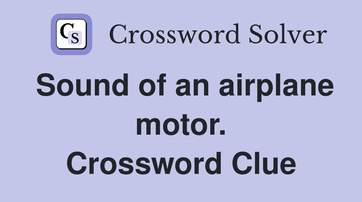 Sound of an airplane motor. Crossword Clue