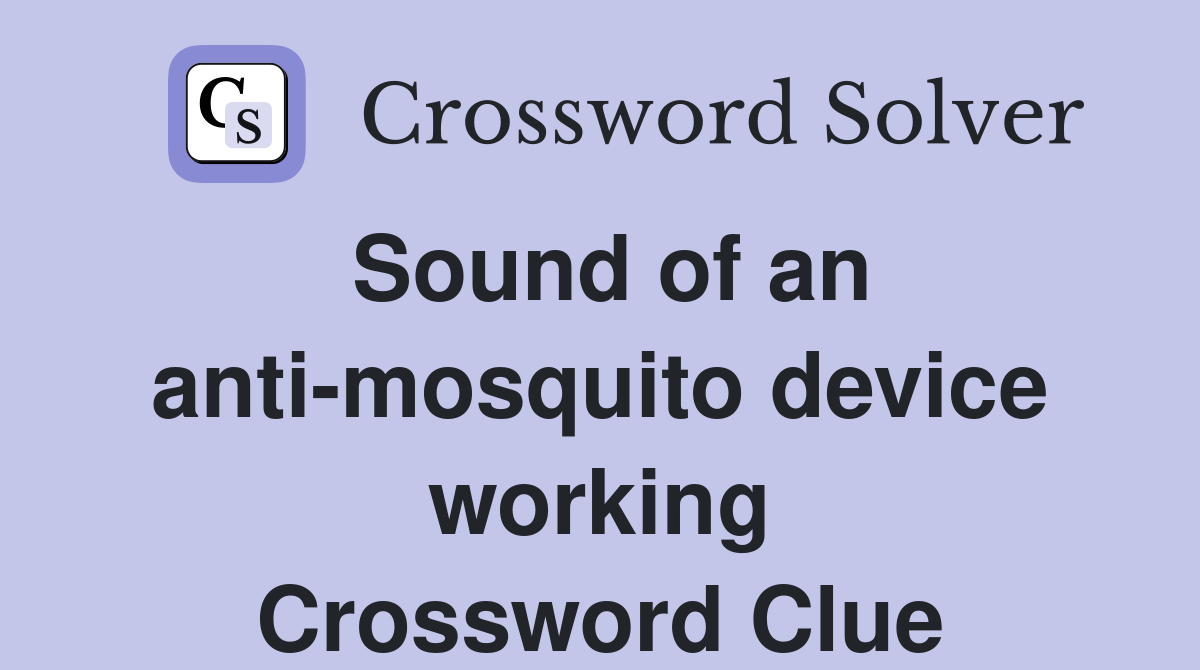 Sound of an anti-mosquito device working Crossword Clue