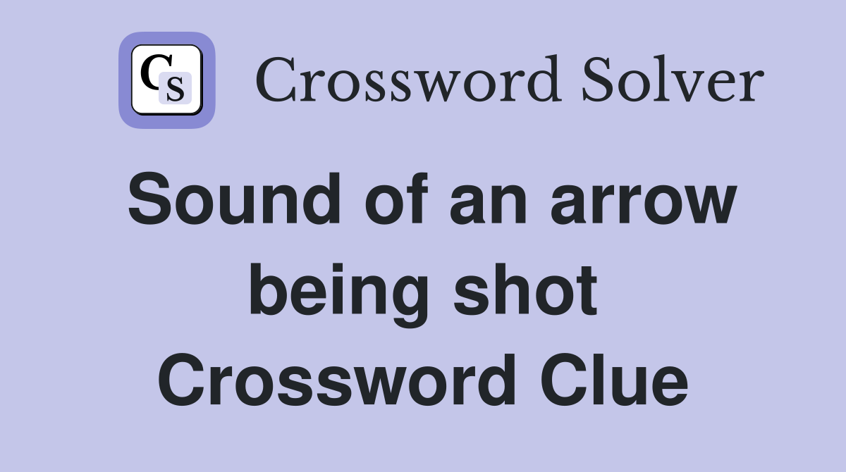 Sound of an arrow being shot Crossword Clue