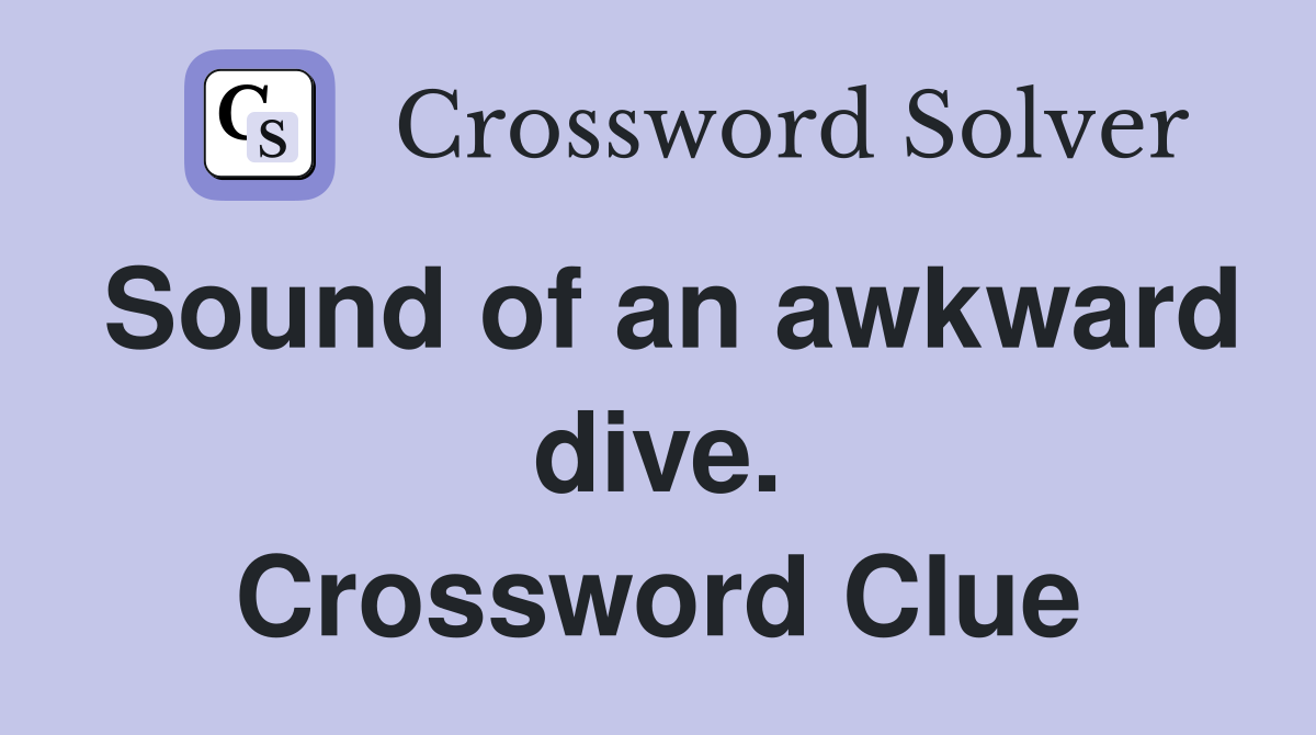 Sound of an awkward dive. Crossword Clue