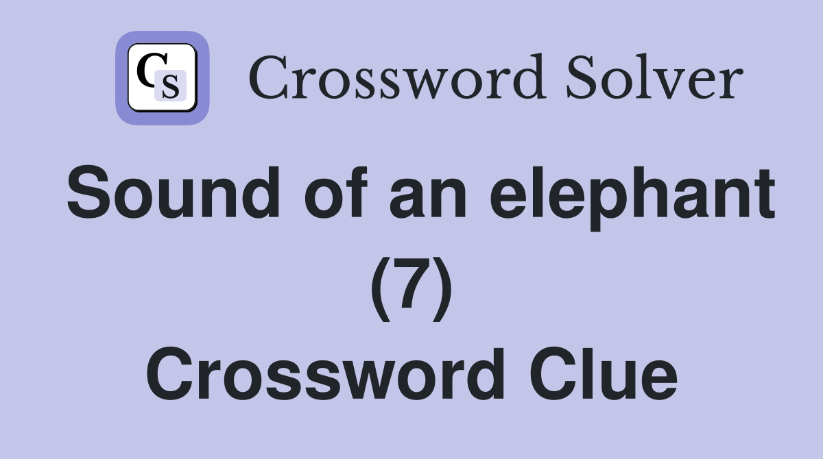 Sound of an elephant (7) Crossword Clue