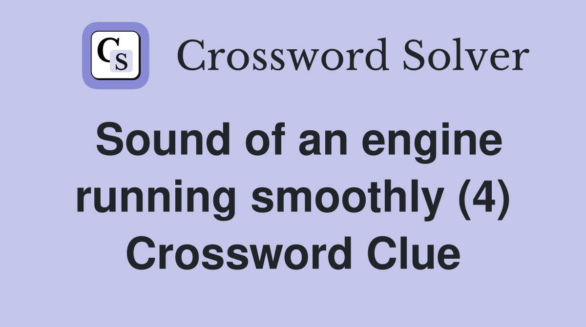 Sound of an engine running smoothly (4) Crossword Clue