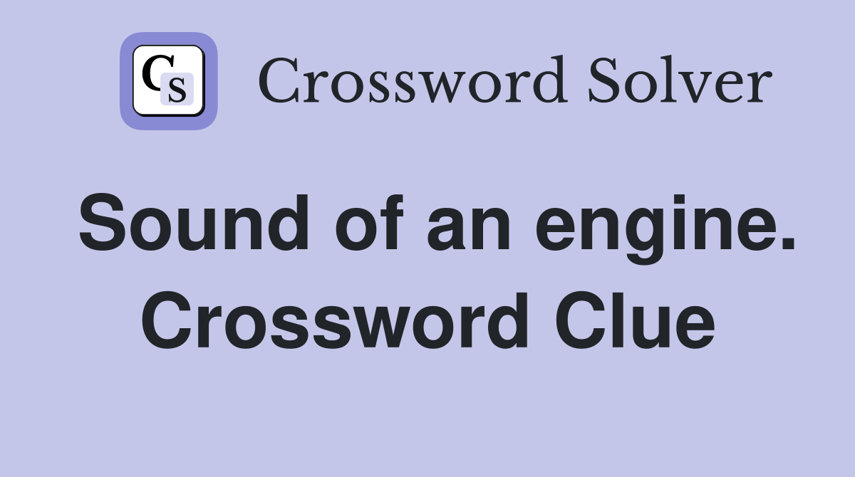 Sound of an engine. Crossword Clue