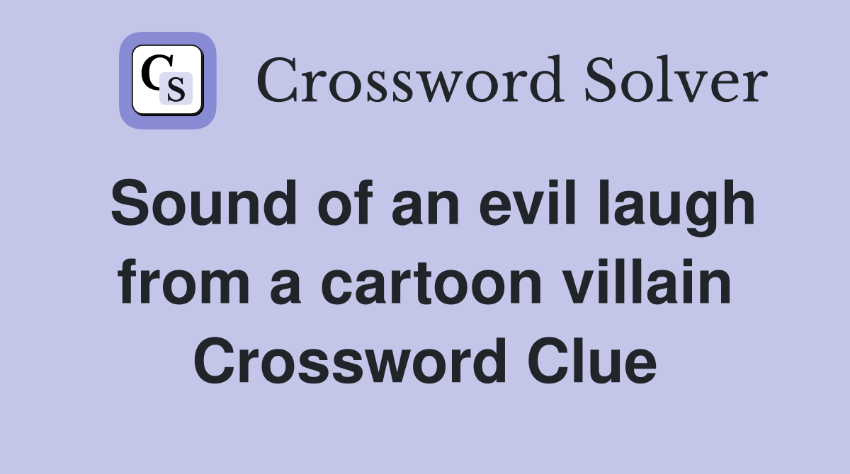 Sound of an evil laugh from a cartoon villain Crossword Clue