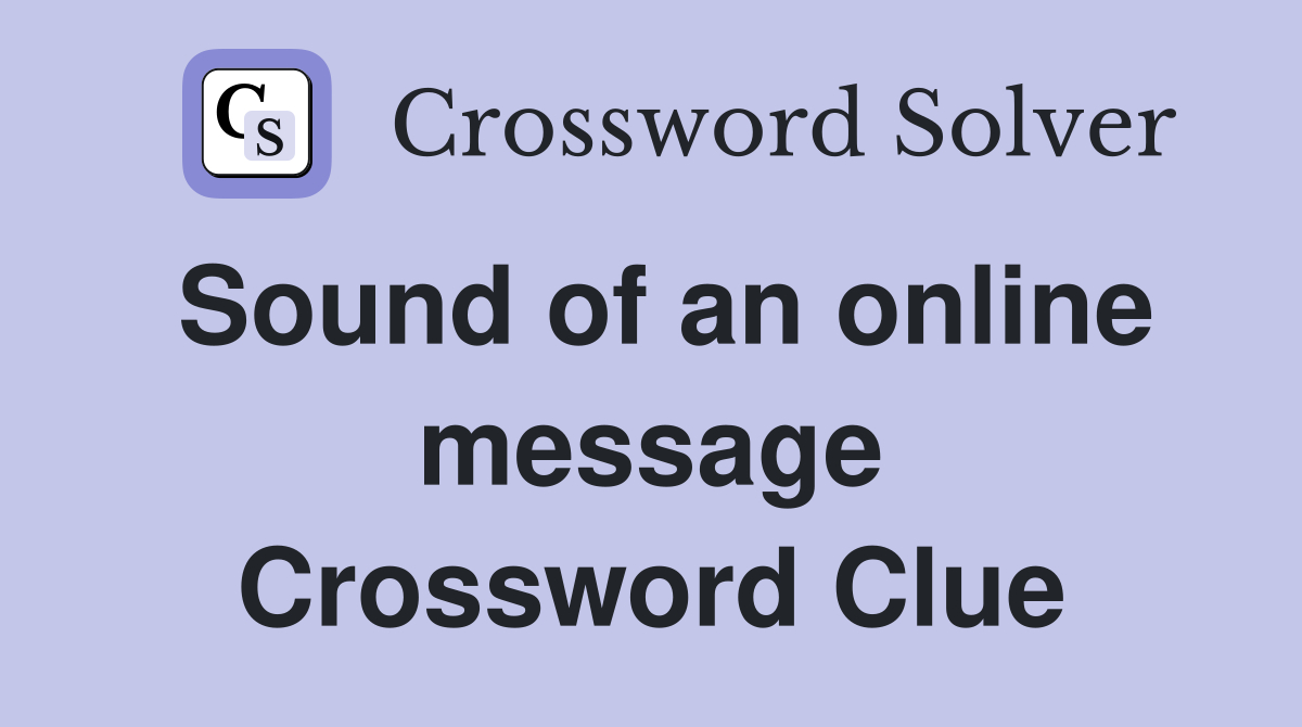 Sound of an online message Crossword Clue