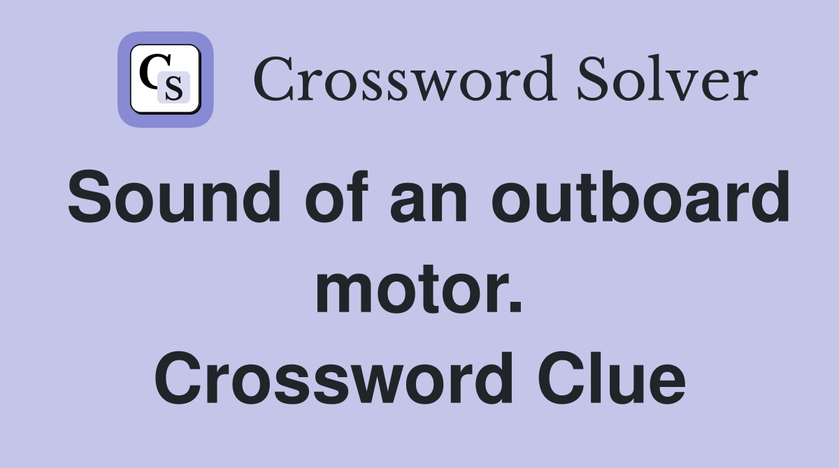 Sound of an outboard motor. Crossword Clue