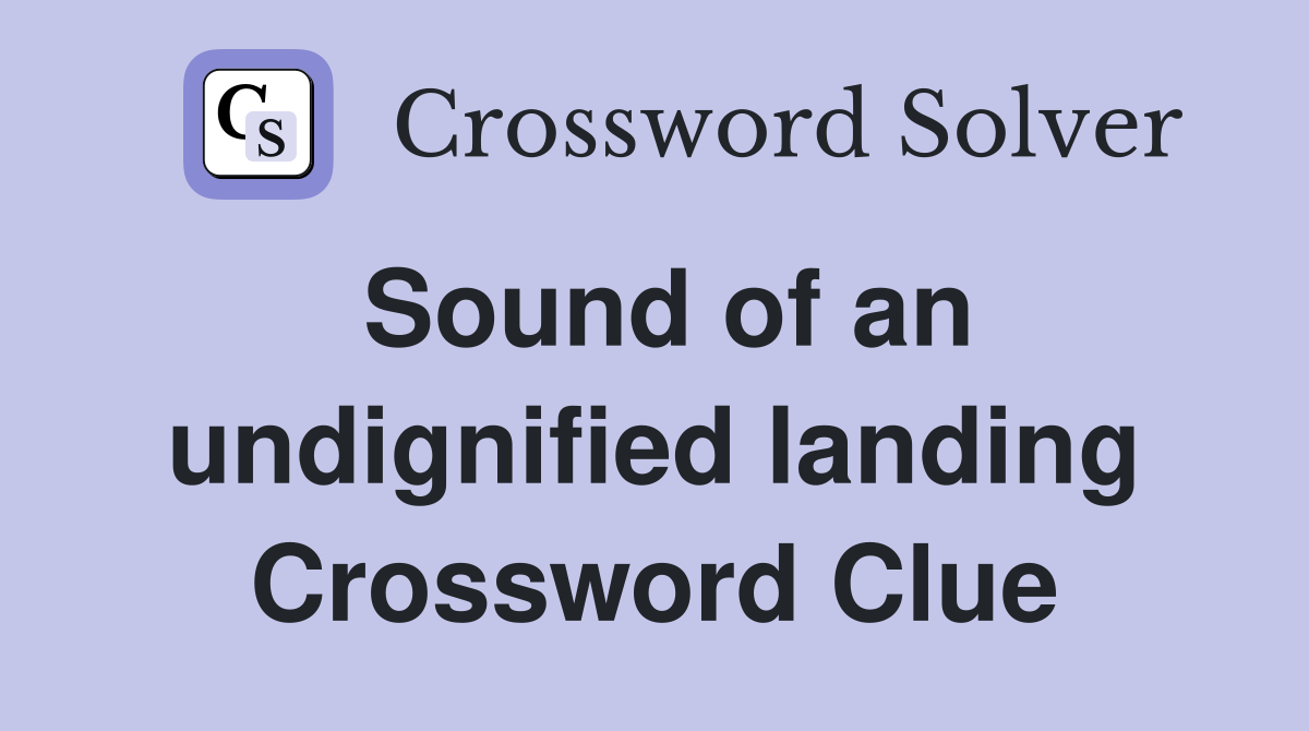 Sound of an undignified landing Crossword Clue