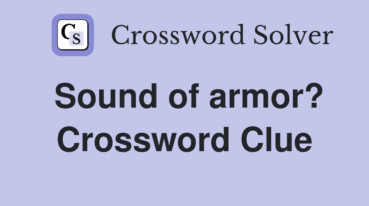 Sound of armor? Crossword Clue