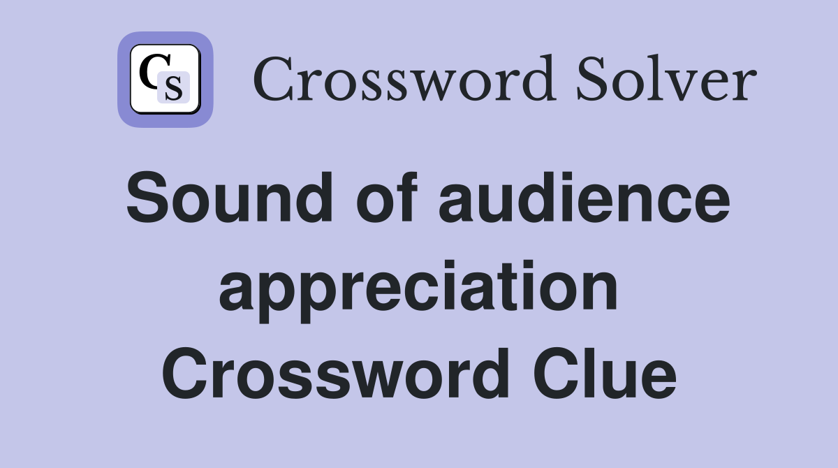 Sound of audience appreciation Crossword Clue