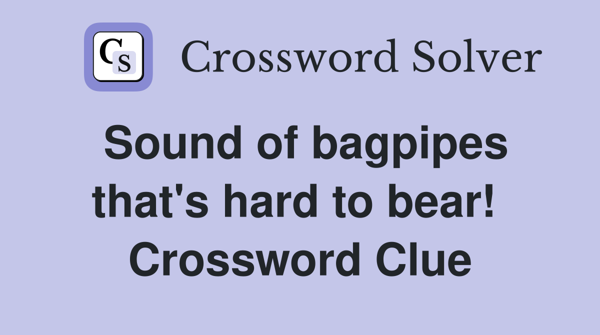 Sound of bagpipes that's hard to bear!  Crossword Clue