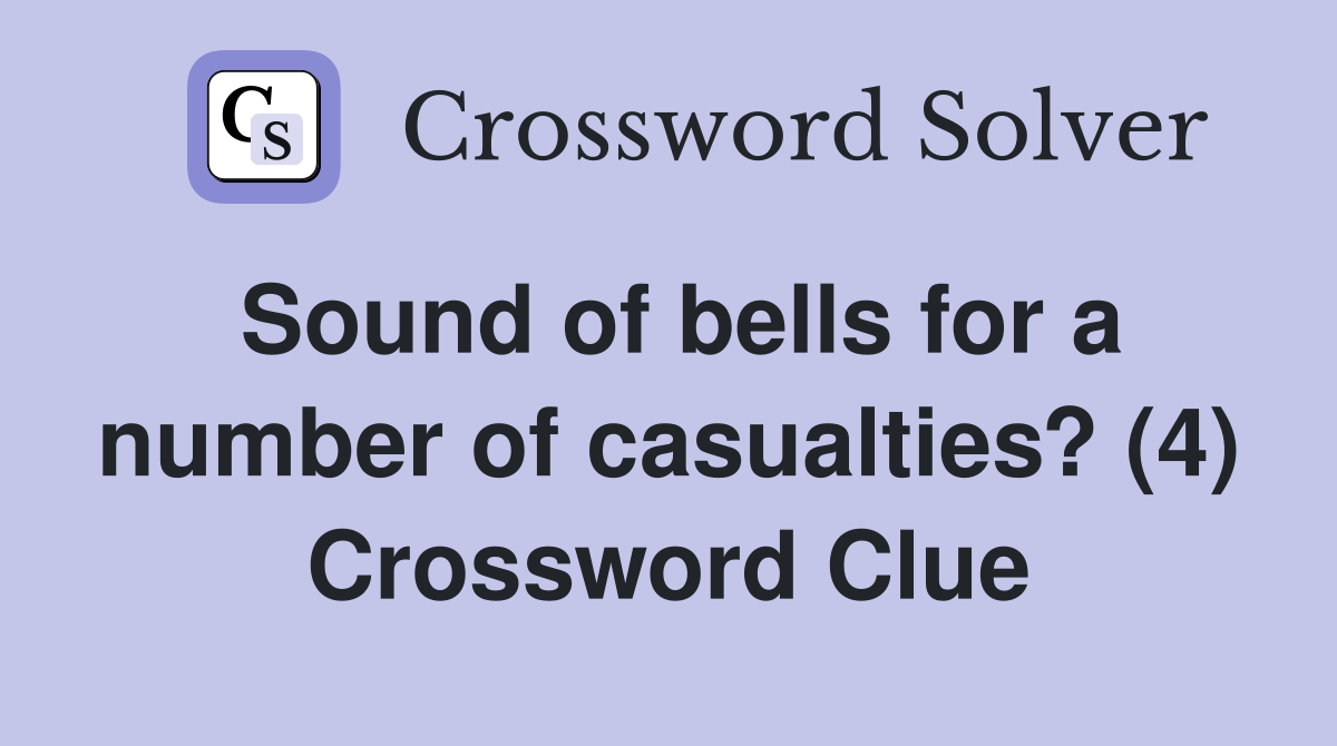 Sound of bells for a number of casualties? (4) Crossword Clue