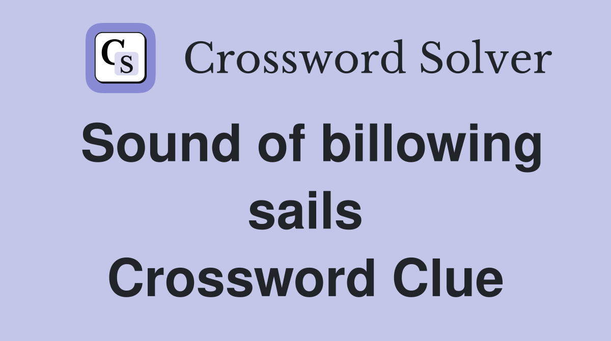 Sound of billowing sails Crossword Clue