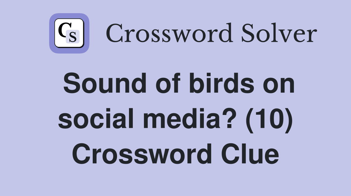 Sound of birds on social media? (10) Crossword Clue