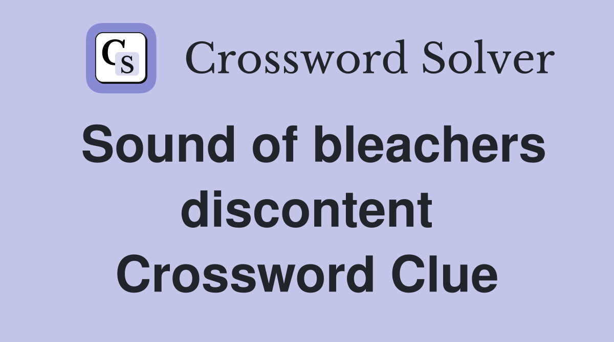 Sound of bleachers discontent Crossword Clue