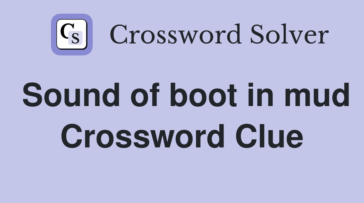 Sound of boot in mud Crossword Clue