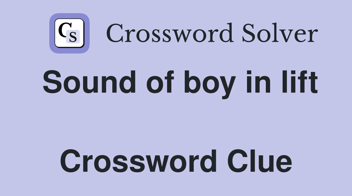 Sound of boy in lift  Crossword Clue